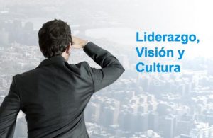 Liderazgo, Visión y Cultura